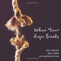 Cover Art for 9780310318514, When Your Rope Breaks by Graham, Ruth, Sittser, Jerry, Tada, Joni Eareckson