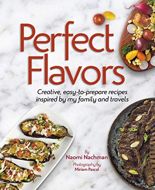 Cover Art for 9781422622384, Perfect Flavors: Creative, easy-to-prepare recipes inspired by my family and travels by Naomi Nachman