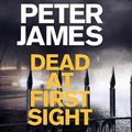 Cover Art for 9781529025453, Dead At First Sight by Peter James
