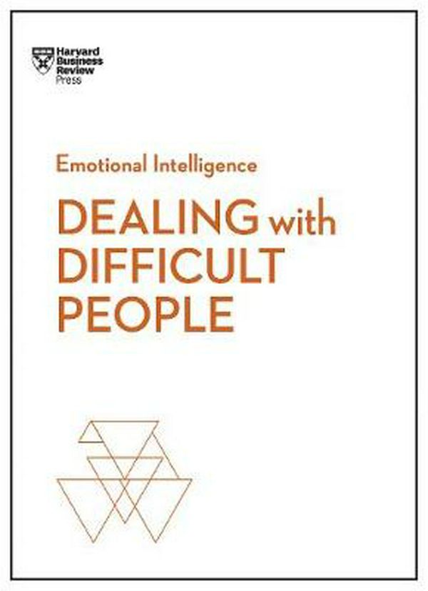 Cover Art for 9781633696082, Dealing with Difficult People (HBR Emotional Intelligence Series)HBR Emotional Intelligence by Harvard Business Review, Tony Schwartz, Mark Gerzon, Holly Weeks, Amy Gallo