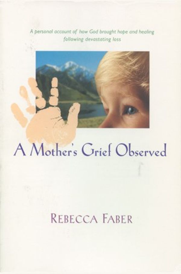 Cover Art for 9780842339957, A Mother's Grief Observed by Rebecca Faber