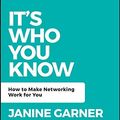 Cover Art for B07QT7C4LC, It's Who You Know: How to Make Networking Work for You (Be Your Best) by Janine Garner