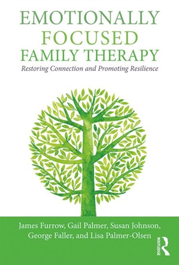 Emotionally Focused Family Therapy: Restoring Connection and Promoting ...