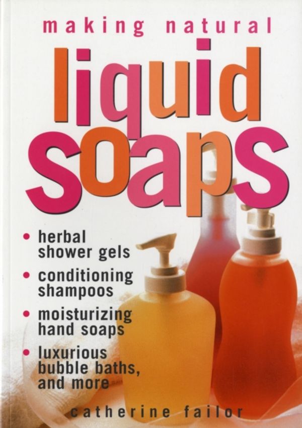 Cover Art for 9781580172431, Making Natural Liquid Soaps by Catherine Failor