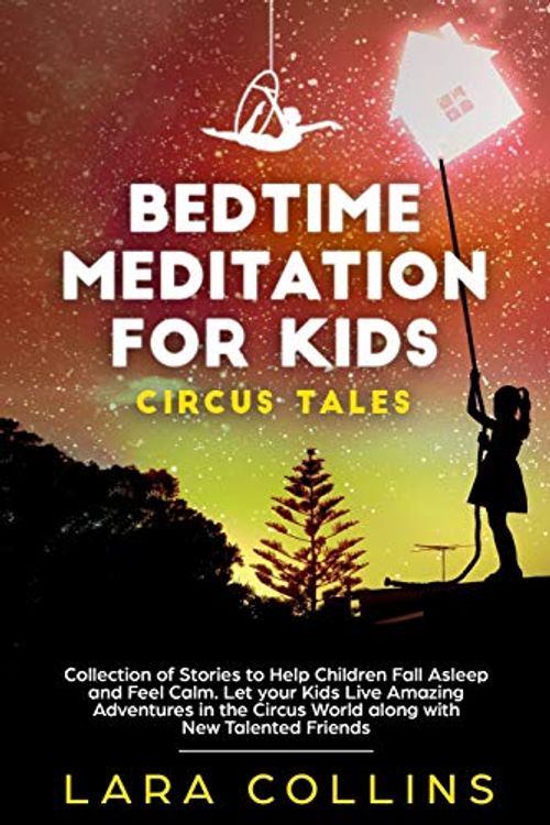 Cover Art for 9781673959123, Bedtime Meditation for Kids: Circus Tales. Collection of Stories to Help Children Fall Asleep and Feel Calm. Let your Kids Live Amazing Adventures in the Circus World along with New Talented Friends by Lara Collins