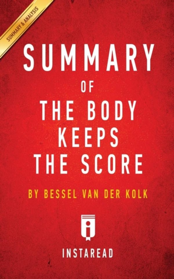 Cover Art for 9781945251955, Summary of The Body Keeps the Score: by Bessel van der Kolk M.D. | Includes Analysis by Instaread Summaries