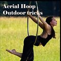 Cover Art for 9798556603813, Aerial Hoop Outdoor tricks by Bojana Ristivojcevic