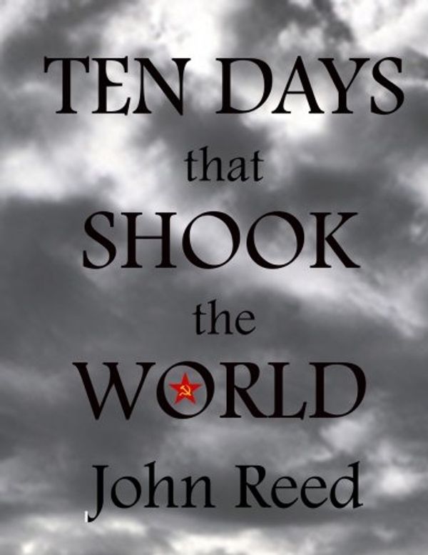 Cover Art for 9781979472128, Ten Days that Shook the World by John Reed