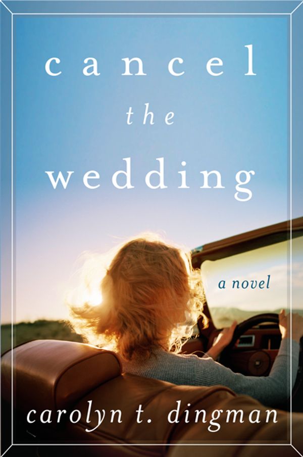 Cover Art for 9780062276728, Cancel the Wedding by Carolyn T. Dingman