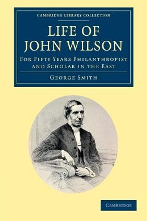 Cover Art for 9781108050456, Life of John Wilson, D.D. F.R.S. by George Smith