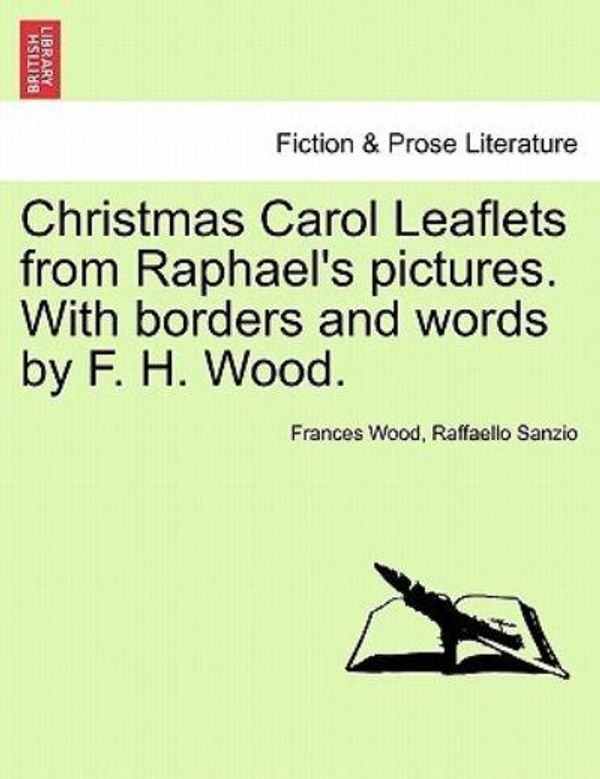 Cover Art for 9781241074487, Christmas Carol Leaflets from Raphael's Pictures. with Borders and Words by F. H. Wood. by Wood, Frances, Sanzio, Raffaello