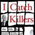 Cover Art for 9781460758915, I Catch Killers: The Life and Many Deaths of a Homicide Detective by Gary Jubelin