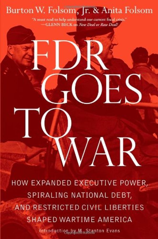 Cover Art for 9781439183205, FDR Goes to War: How Expanded Executive Power, Spiraling National Debt, and Restricted Civil Liberties Shaped Wartime America by Folsom Jr., Burton W., Anita Folsom