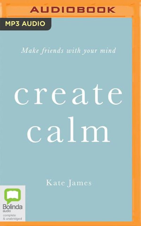Cover Art for 9780655613046, Create Calm by Kate James