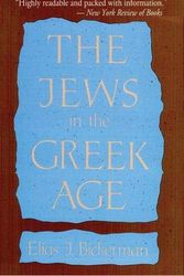 Cover Art for 9780873341233, The Jews in the Greek Age by Elias J. Bickerman