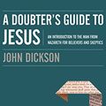 Cover Art for 9781978607415, A Doubter's Guide to Jesus: An Introduction to the Man from Nazareth for Believers and Skeptics; Library Edition by John Dickson