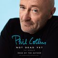 Cover Art for 9780735208971, Not Dead Yet by Phil Collins