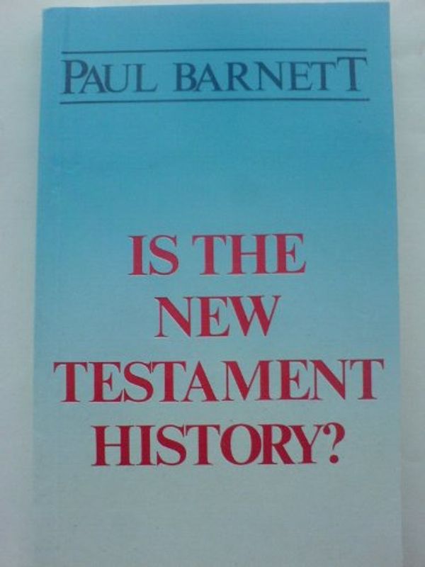 Cover Art for 9780340374498, Is the New Testament History? by Paul Barnett