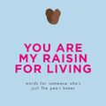 Cover Art for 9780753733608, You Are My Raisin for Living: Words for someone who's just the pea's knees by Pyramid