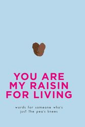 Cover Art for 9780753733608, You Are My Raisin for Living: Words for someone who's just the pea's knees by Pyramid