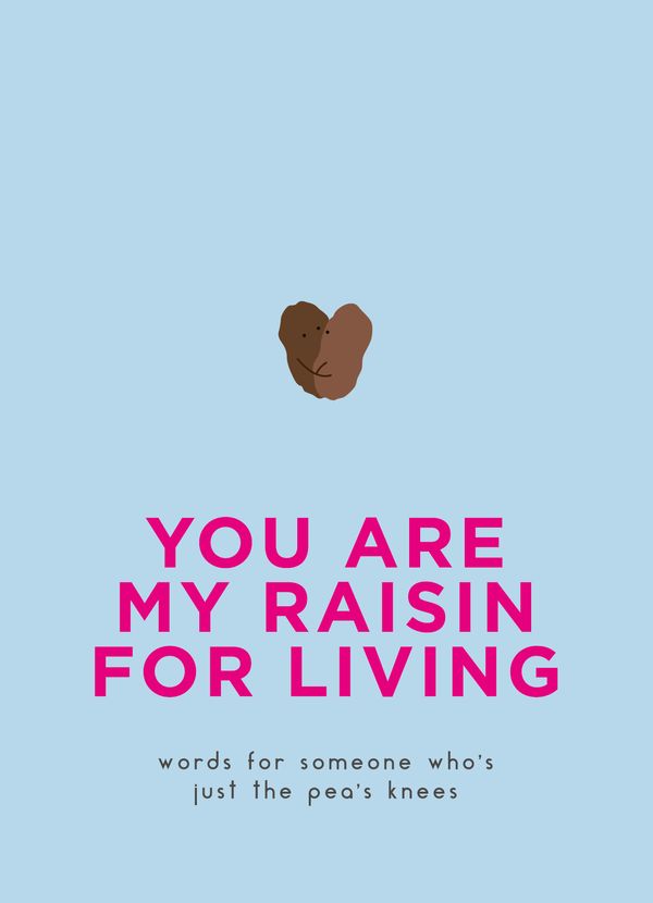 Cover Art for 9780753733608, You Are My Raisin for Living: Words for someone who's just the pea's knees by Pyramid