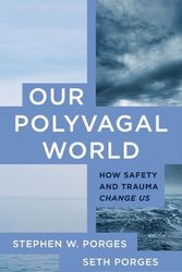 Cover Art for 9781324030256, Our Polyvagal World: How Safety and Trauma Change Us by Porges, Stephen W., Porges, Seth