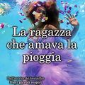 Cover Art for 9788822712400, La ragazza che amava la pioggia by K. A. Tucker