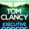 Cover Art for 9781408727966, Executive Orders by Tom Clancy