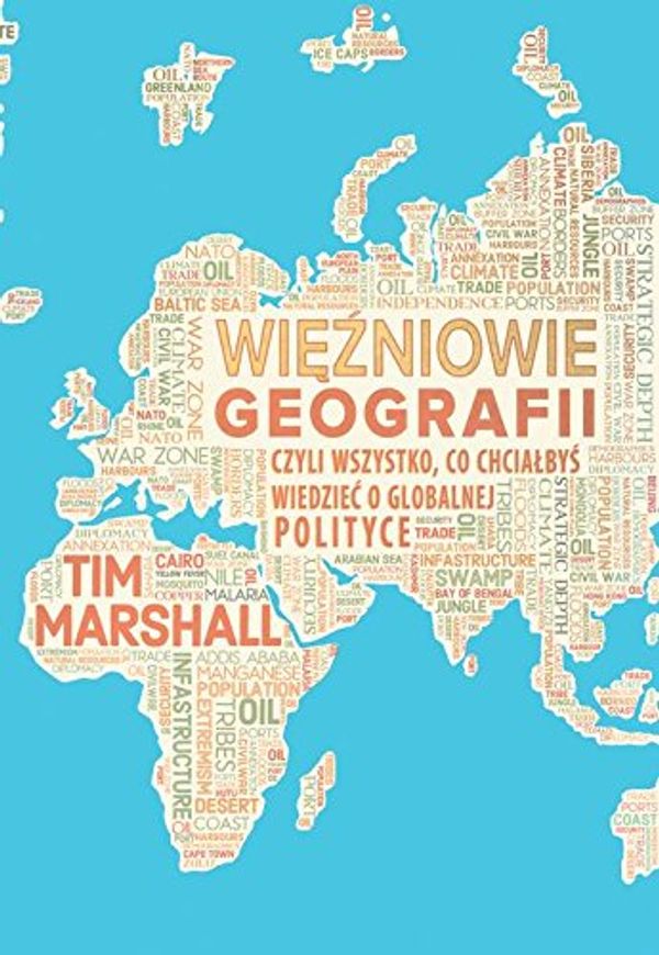 Cover Art for 9788365676832, Wiezniowie geografii, czyli wszystko, co chcialbys wiedziec o globalnej polityce by Tim Marshall