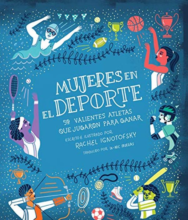 Cover Art for 9786077458586, Mujeres en el deporte/ Women in Sports: 50 Valientes Atletas Que Jugaron Para Ganar/ 50 Fearless Athletes Who Played to Win by Rachel Ignotofsky