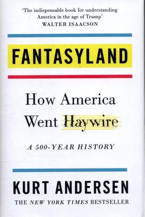 Cover Art for 9781785038655, Fantasyland: How America Went Haywire: A 500-Year History by Kurt Andersen