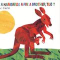 Cover Art for 9780694014569, Does a Kangaroo Have a Mother, Too? by Eric Carle