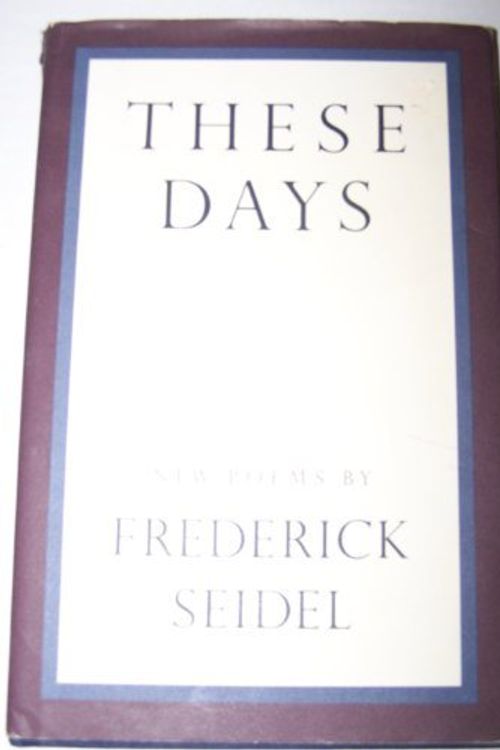 Cover Art for 9780394580227, These Days by Frederick Seidel