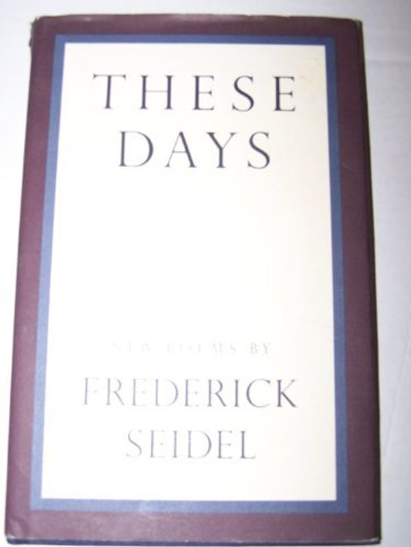 Cover Art for 9780394580227, These Days by Frederick Seidel