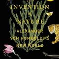Cover Art for 9780385350662, The Invention of Nature: Alexander Von Humboldt's New World by Andrea Wulf
