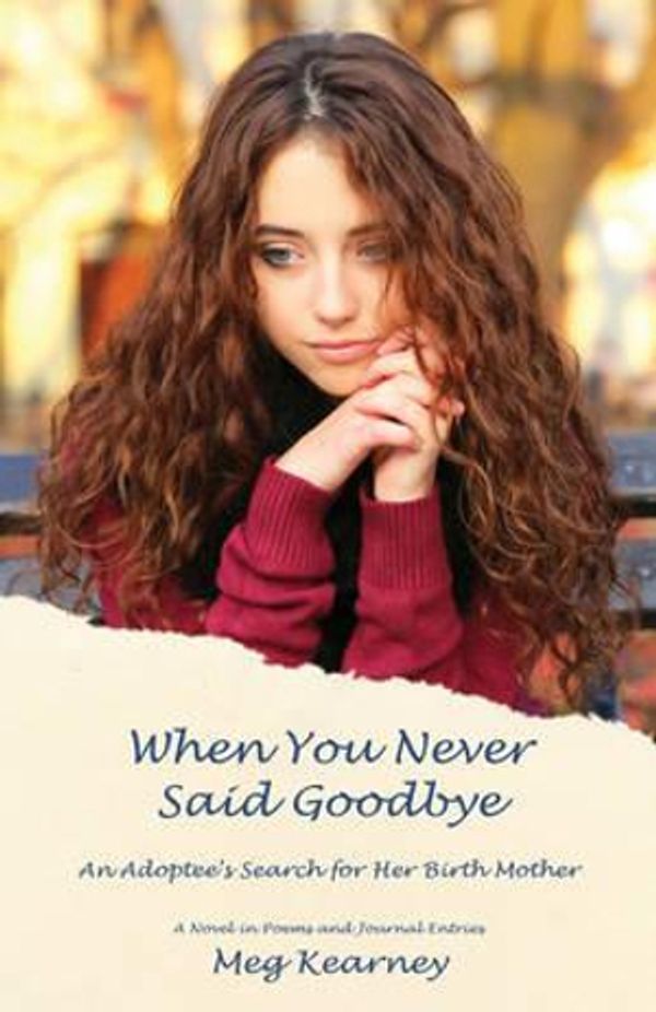 Cover Art for 9780892554799, When You Never Said GoodbyeAn Adoptee's Search for Her Birth Mother: A Nov... by Meg Kearney