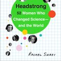 Cover Art for 9780553446807, Headstrong: 52 Women Who Changed Science-and the World by Rachel Swaby