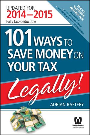 Cover Art for 9780730310396, 101 Ways to Save Money on Your Tax - Legally! 2014-2015 by Adrian Raftery