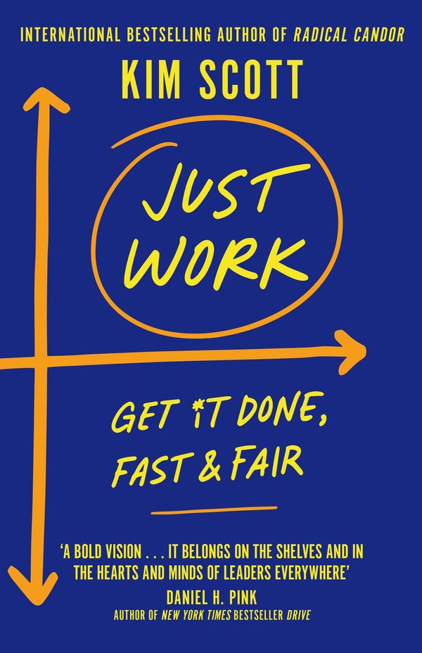 Cover Art for 9781529063592, Just Work: Get Sh*t Done, Fast and Fair by Kim Scott