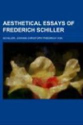 Cover Art for 9781153582643, Aesthetical Essays of Frederich Schiller by Johann Christoph Friedrich Von Schiller
