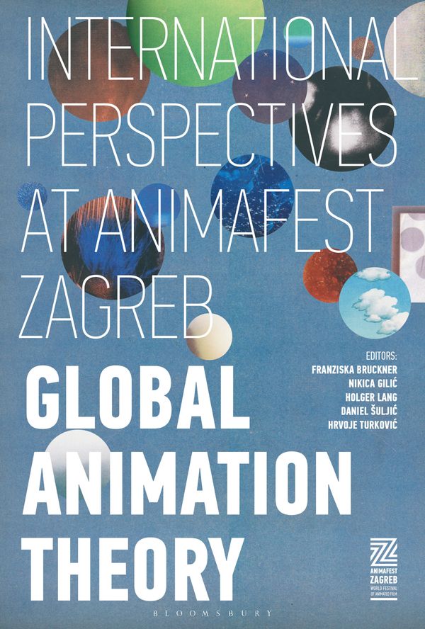 Cover Art for 9781501337130, Global Animation TheoryInternational Perspectives at Animafest Zagreb by Nikica Gilic