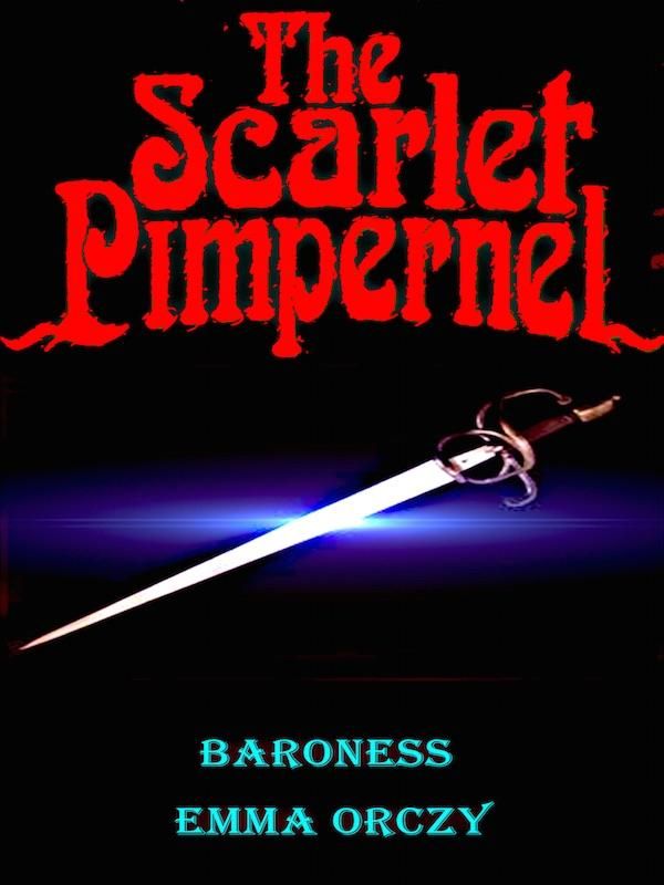 Cover Art for 1230000601009, The Scarlet Pimpernel by Baroness Emma Orczy