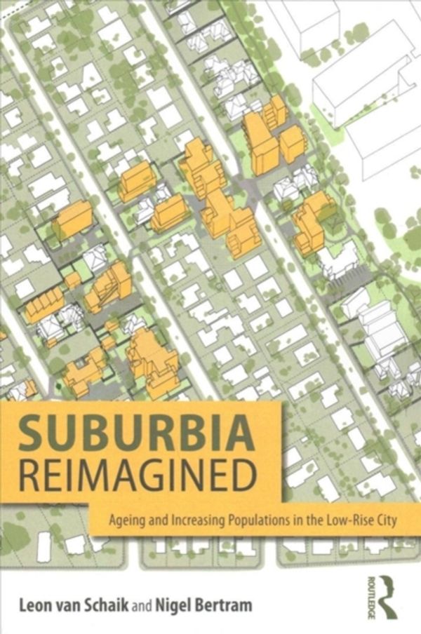 Cover Art for 9781138085510, Suburbia Reimagined: The city and ageing populations in the information era by Leon van Schaik