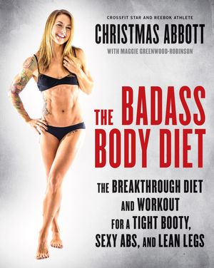 Cover Art for 9780062390974, The Badass Body Diet by Christmas Abbott