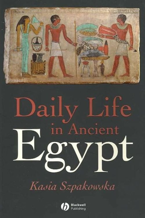 Cover Art for 9781405118569, Daily Life in Ancient Egypt: Recreating Lahun by Kasia Szpakowska