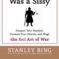 Cover Art for 9780061755033, Sun Tzu Was a Sissy by Stanley Bing