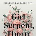 Cover Art for B082NPDJMB, Girl, Serpent, Thorn by Melissa Bashardoust