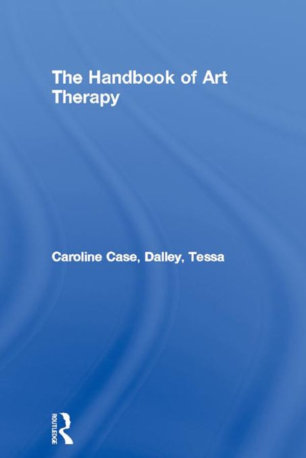 Cover Art for 9781134950560, The Handbook of Art Therapy by Caroline Case, Tessa Dalley