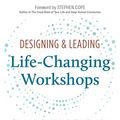 Cover Art for B08N1J37HC, Designing & Leading Life-Changing Workshops: Creating the Conditions for Transformation in Your Groups, Trainings, and Retreats by Ken Nelson, David Ronka, Lesli Lang, Korabek-Emerson, Liz, Jim White