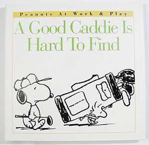 Cover Art for 9780002252034, A Good Caddie is Hard to Find (Peanuts at Work and Play) by Charles M Schulz